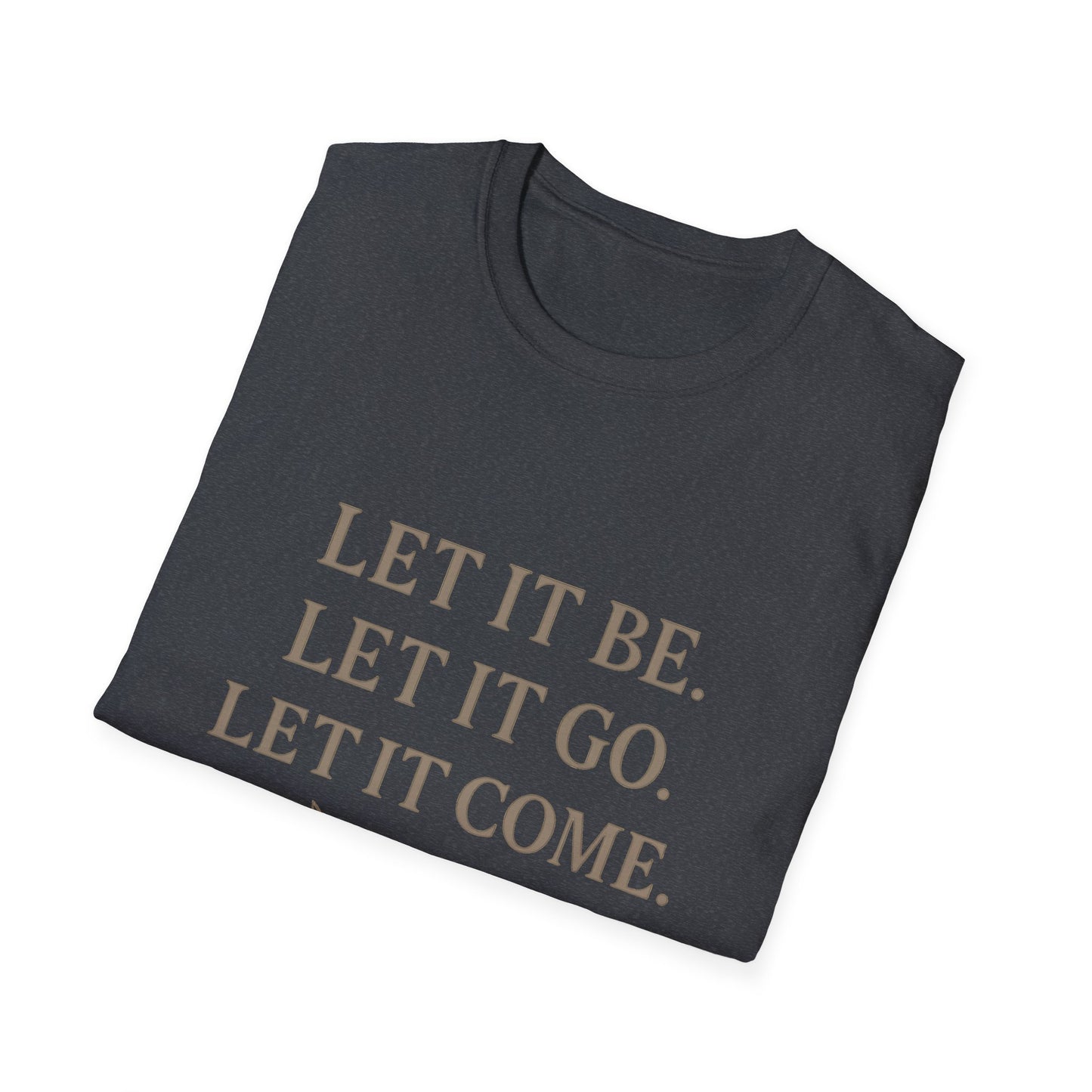 Unisex Softstyle T-Shirt with Inspirational Quote - Let It Be, Mindfulness Apparel, Gift for Yogis, Motivational Shirt, Self-Care Reminder